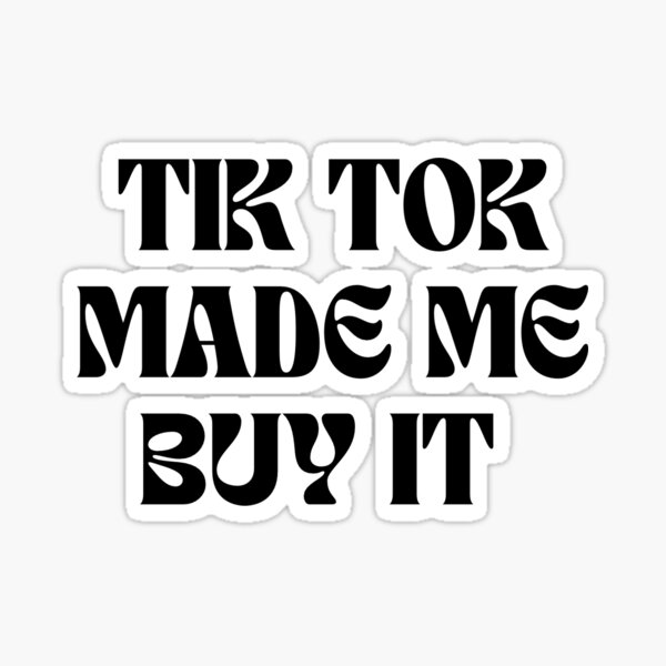 TikTok made me buy it sticker Sticker for Sale by theannaprice