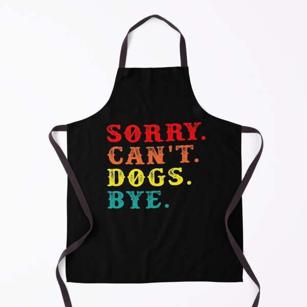 Item preview, Sorry. Can't. Dogs. Bye designed and sold by jenniferidern60.