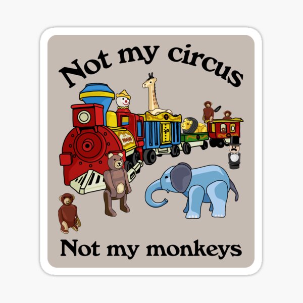 Item preview, Not My Circus Not My Monkeys designed and sold by Unhinged Heather.