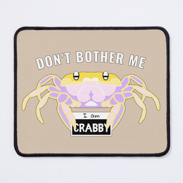 Item preview, Dont Bother Me I Am Crabby - Funny Quotes designed and sold by ViewerEqualsPhoton.