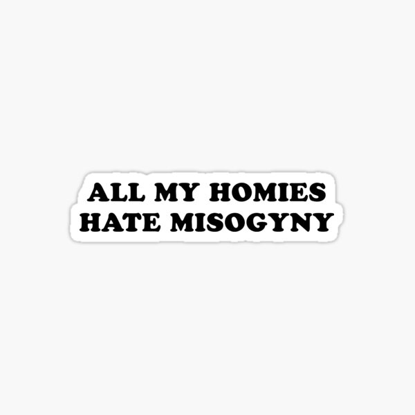 all-my-homies-hate-misogyny-sticker-for-sale-by-clioharralson-redbubble