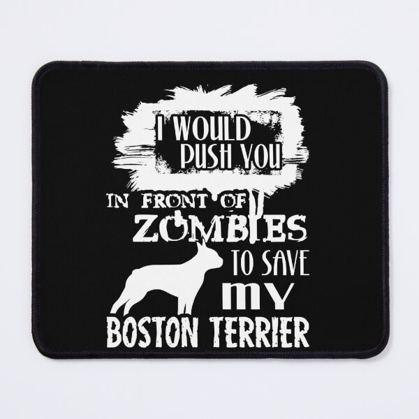 Item preview, Would Push You In Front Of Zombies To Save My Boston Terrier designed and sold by UnknownArtistt.