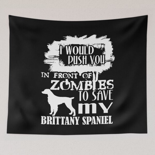 Item preview, Would Push You In Front Of Zombies To Save My Brittany Spaniel designed and sold by UnknownArtistt.