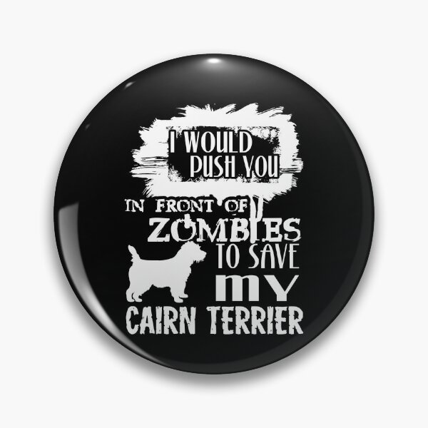 Item preview, Would Push You In Front Of Zombies To Save My Cairn Terrier designed and sold by UnknownArtistt.