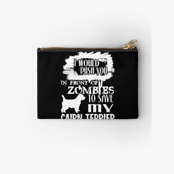 Item preview, Would Push You In Front Of Zombies To Save My Cairn Terrier designed and sold by UnknownArtistt.