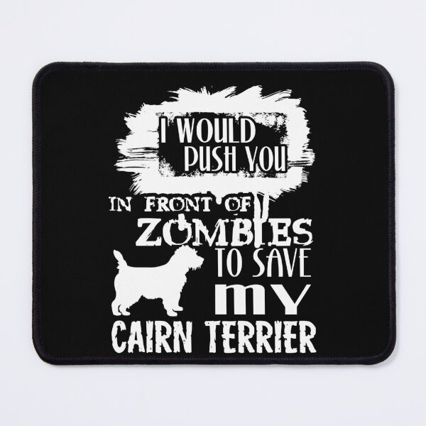 Item preview, Would Push You In Front Of Zombies To Save My Cairn Terrier designed and sold by UnknownArtistt.