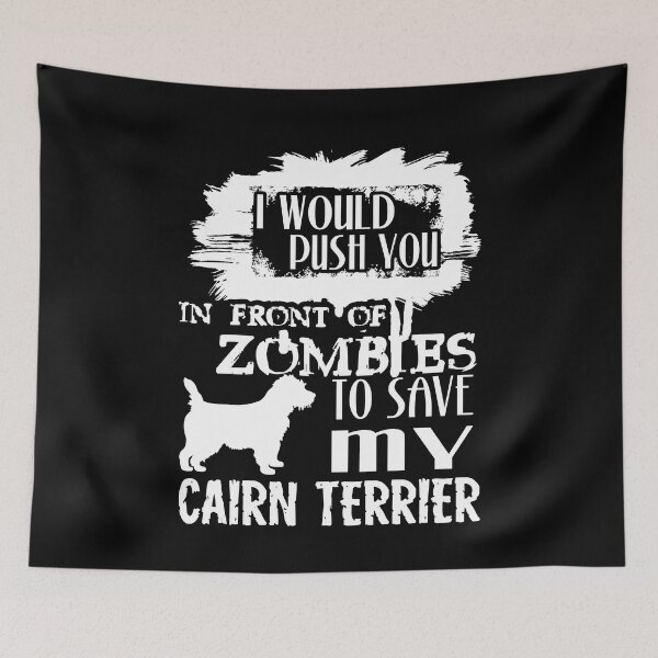 Item preview, Would Push You In Front Of Zombies To Save My Cairn Terrier designed and sold by UnknownArtistt.
