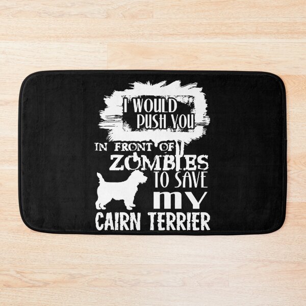 Item preview, Would Push You In Front Of Zombies To Save My Cairn Terrier designed and sold by UnknownArtistt.