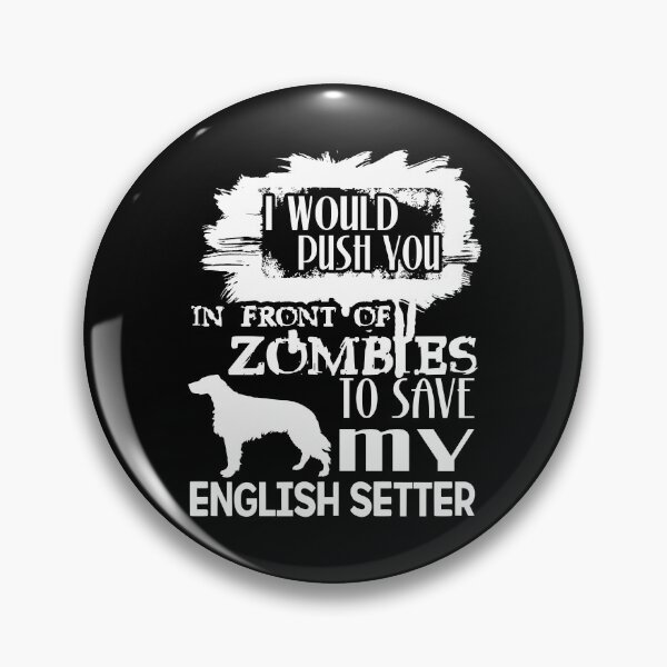 Item preview, Would Push You In Front Of Zombies To Save My English Setter designed and sold by UnknownArtistt.
