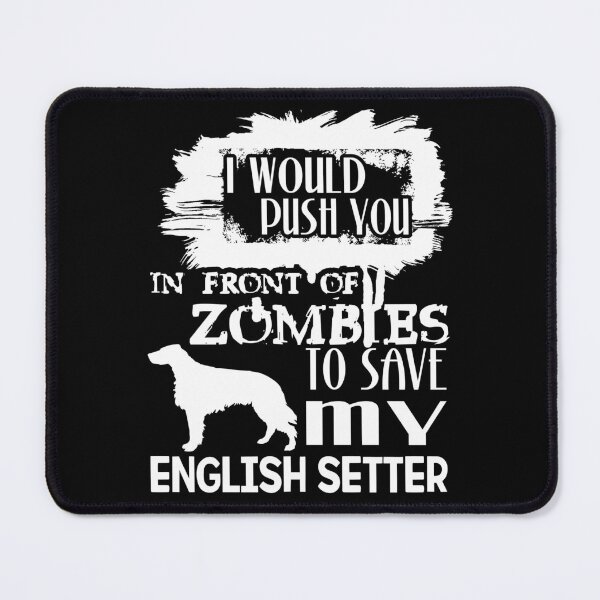 Item preview, Would Push You In Front Of Zombies To Save My English Setter designed and sold by UnknownArtistt.