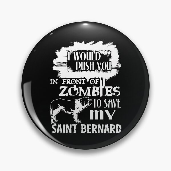 Item preview, Would Push You In Front Of Zombies To Save My Saint Bernard designed and sold by UnknownArtistt.