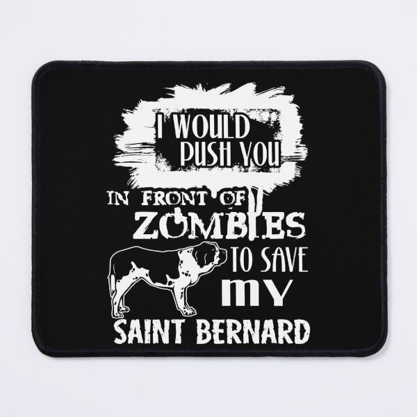 Item preview, Would Push You In Front Of Zombies To Save My Saint Bernard designed and sold by UnknownArtistt.