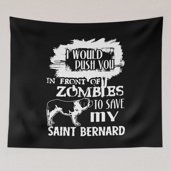 Item preview, Would Push You In Front Of Zombies To Save My Saint Bernard designed and sold by UnknownArtistt.