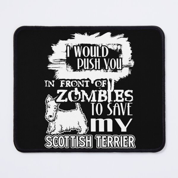 Item preview, Would Push You In Front Of Zombies To Save My Scottish Terrier designed and sold by UnknownArtistt.