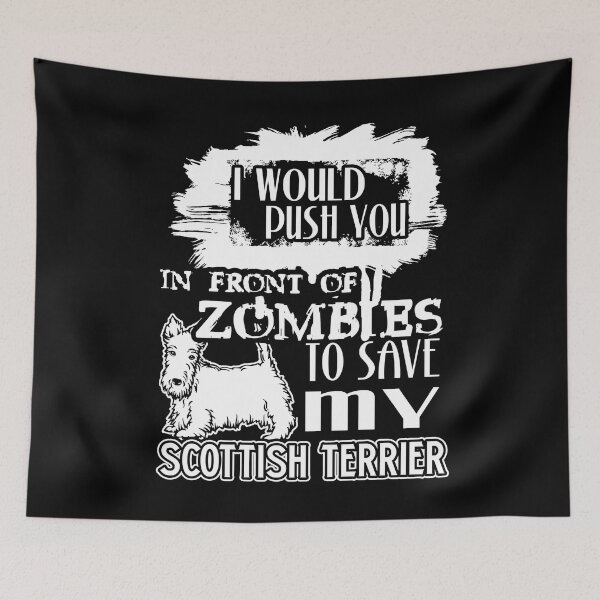 Item preview, Would Push You In Front Of Zombies To Save My Scottish Terrier designed and sold by UnknownArtistt.