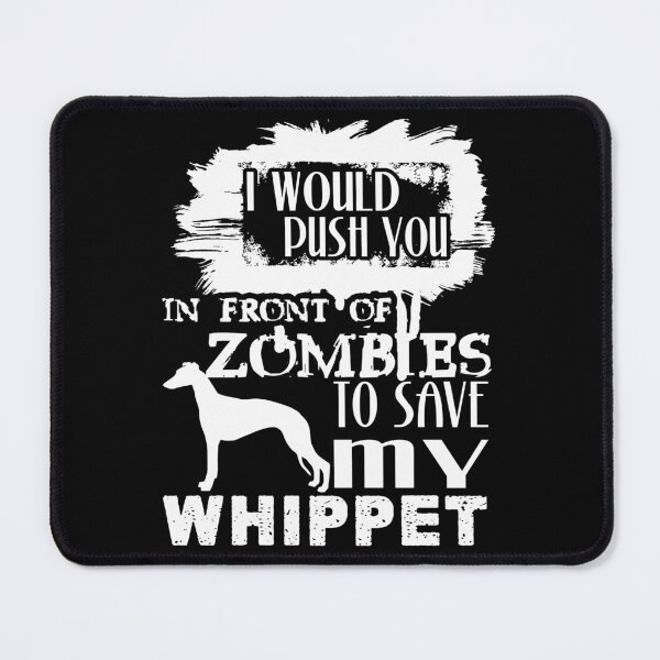 Item preview, Would Push You In Front Of Zombies To Save My Whippet designed and sold by UnknownArtistt.