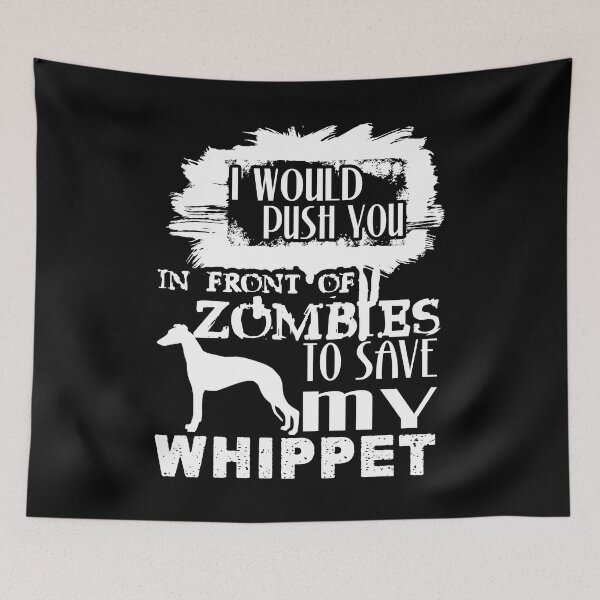 Item preview, Would Push You In Front Of Zombies To Save My Whippet designed and sold by UnknownArtistt.