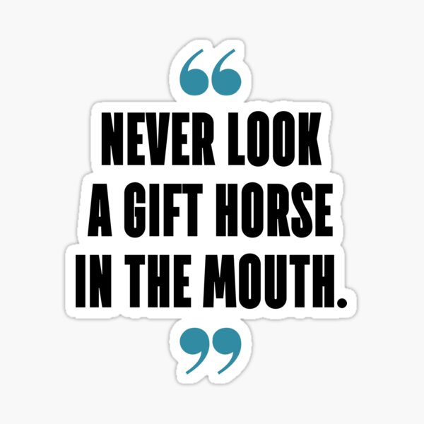 "Never look a gift horse in the mouth." Sticker for Sale by 1Lio
