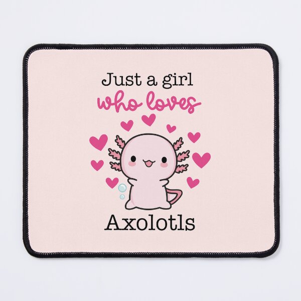 Item preview, Just a girl who loves Axolotls 4 designed and sold by XoTheMonster.