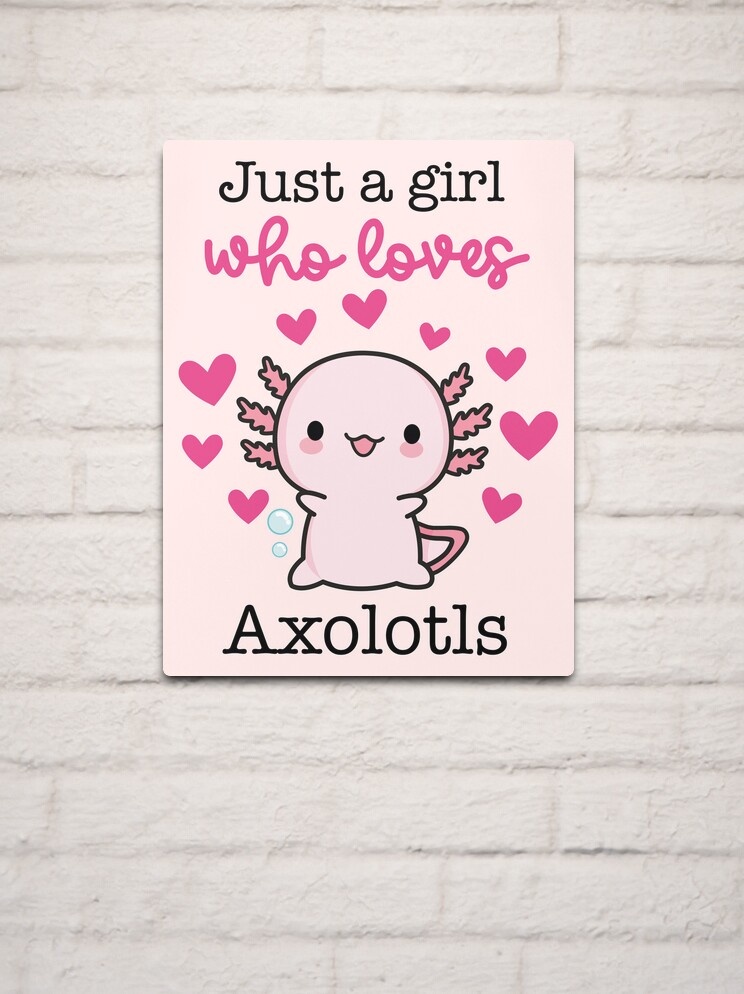 Just a girl who loves Axolotls 4 Metal Print by XoTheMonster