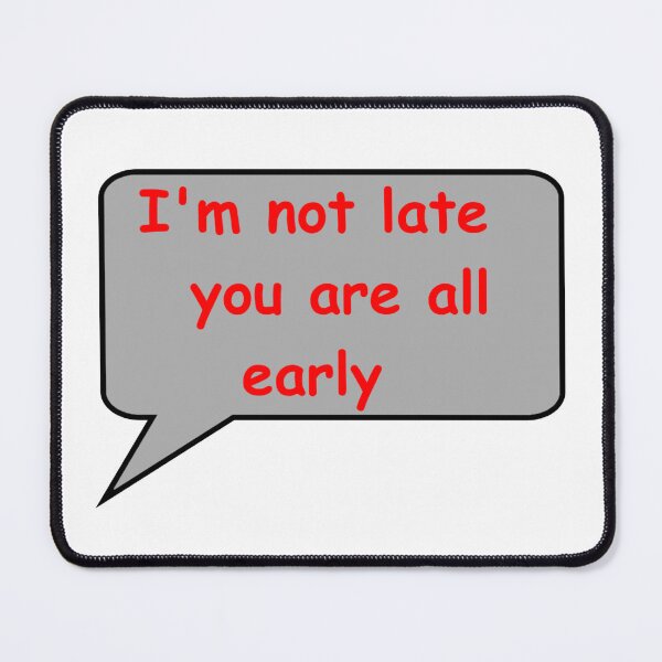 Item preview, I'm not late you are all early designed and sold by catherine calder.