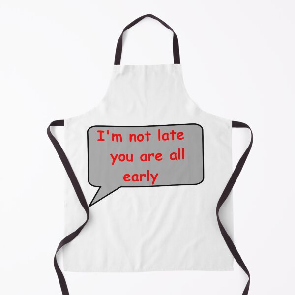Item preview, I'm not late you are all early designed and sold by catherine calder.