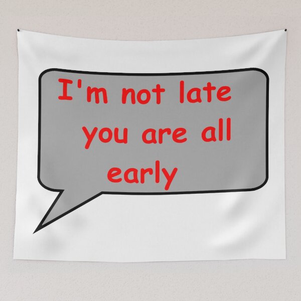 Item preview, I'm not late you are all early designed and sold by catherine calder.