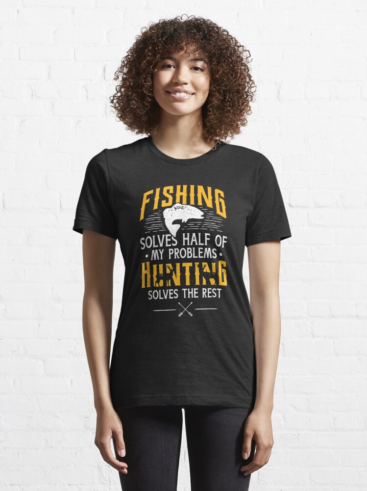 Fishing & Hunting solve my Problems - Funny Gift T-Shirt | Essential T-Shirt