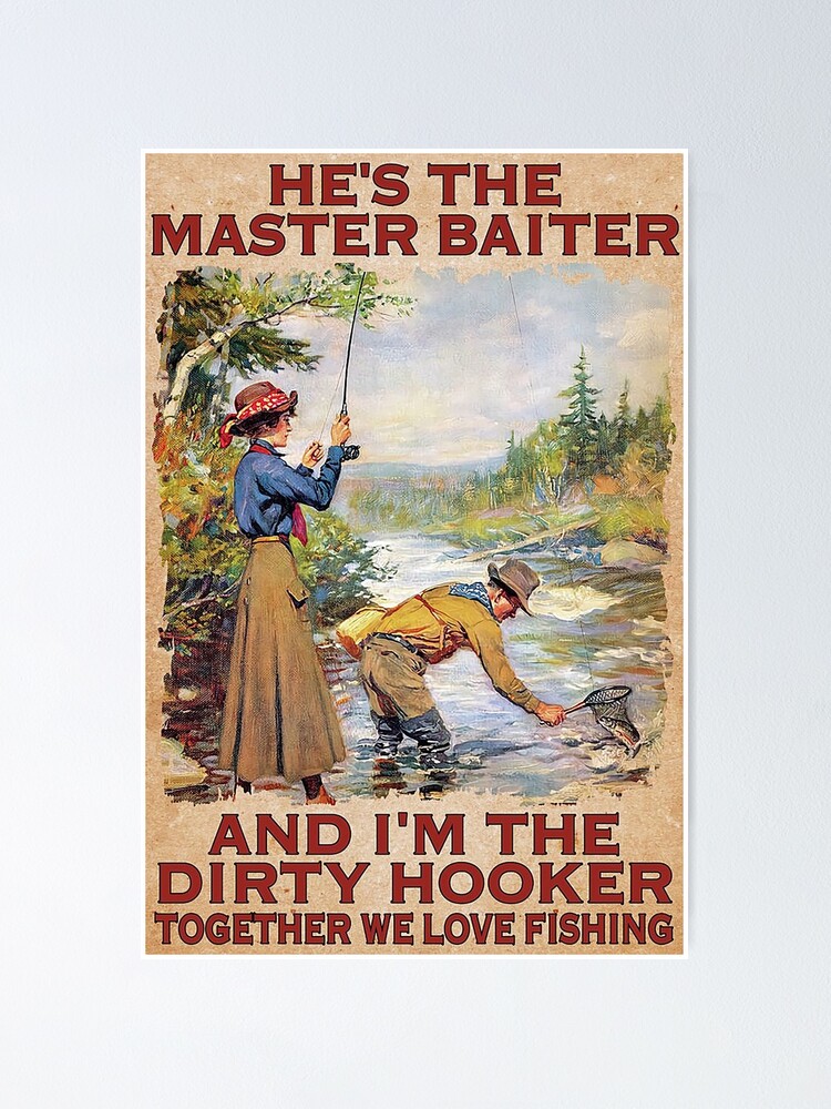 FISHING He's The Master Baiter and i'm the dirty hooker together we love  fishing | Poster