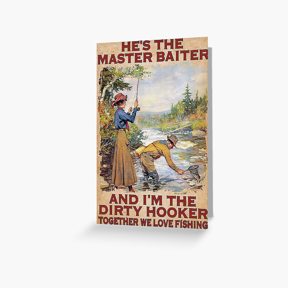 FISHING He's The Master Baiter and i'm the dirty hooker together we love  fishing Greeting Card for Sale by ADAMANDREWSAU