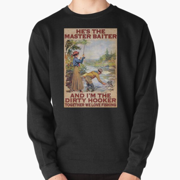 He's the master baiter and i m the dirty hooker together we love fishing  shirt, hoodie, sweater, long sleeve and tank top