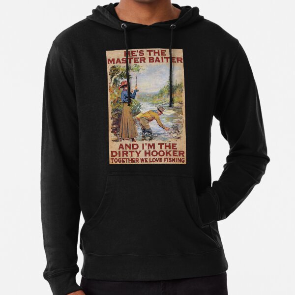 Funny he's the master baiter and I'm the dirty hooker together we love fishing  shirt, hoodie, sweater, long sleeve and tank top