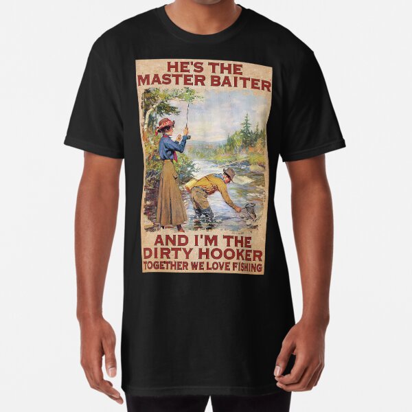 He's the master baiter and i m the dirty hooker together we love fishing  shirt, hoodie, sweater, long sleeve and tank top