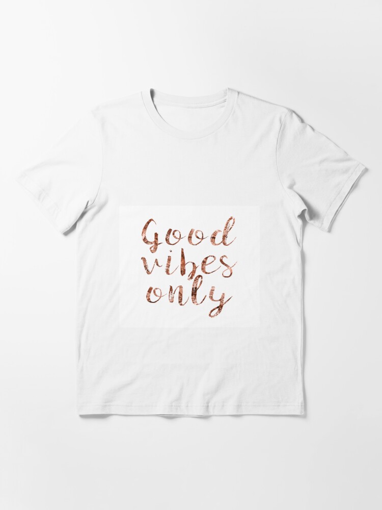 Good Vibes Only Rose Gold Foil T Shirt By Peggieprints Redbubble