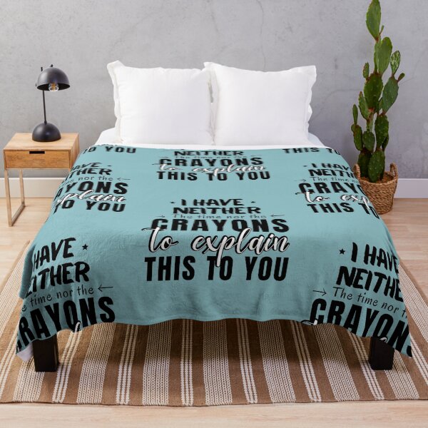 Item preview,  I HAVE NEITHER THE TIME NOR CRAYONS TO EXPLAIN THIS TO YOU, FUNNY TIME SAYING, sarcastic saying, sarcasm  designed and sold by Reddiamond3 ⭐⭐⭐⭐⭐.