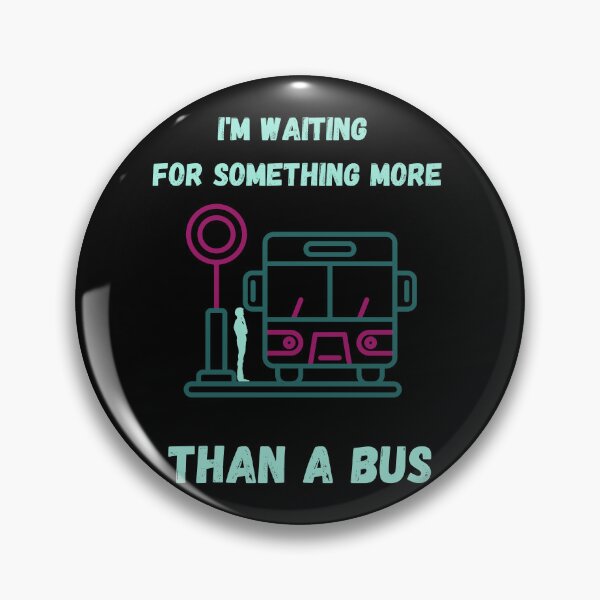 Item preview, I'm waiting for something more than a bus. designed and sold by ConradoBullhead.