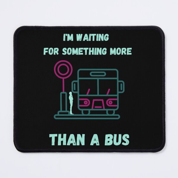 Item preview, I'm waiting for something more than a bus. designed and sold by ConradoBullhead.