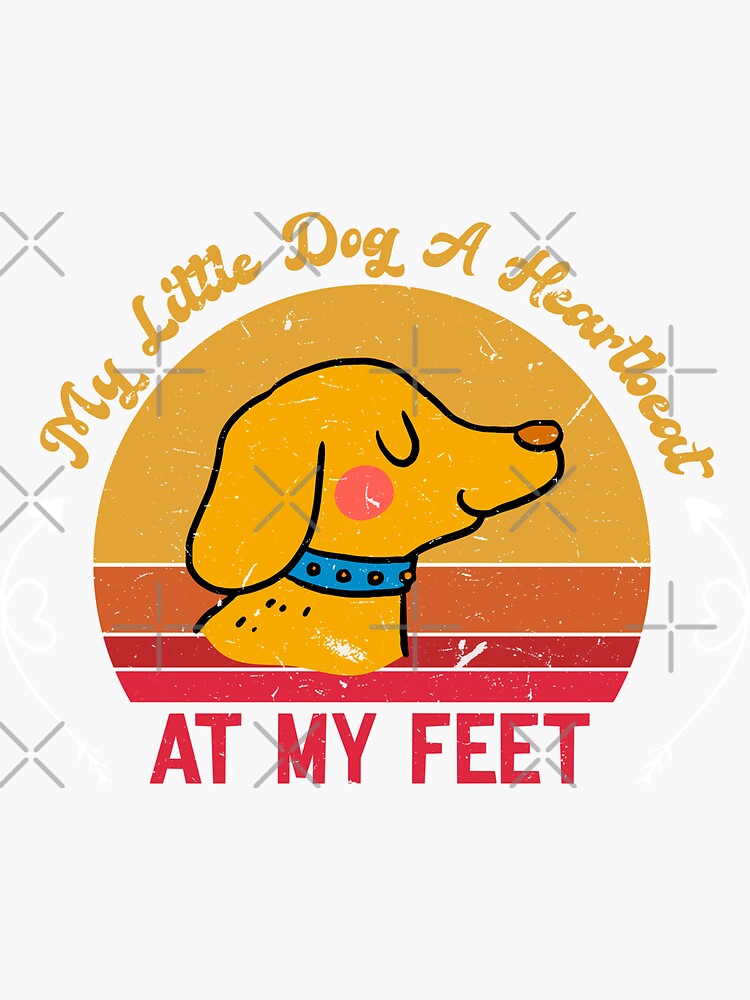 my-little-dog-a-heartbeat-at-my-feet-quotes-sticker-for-sale-by