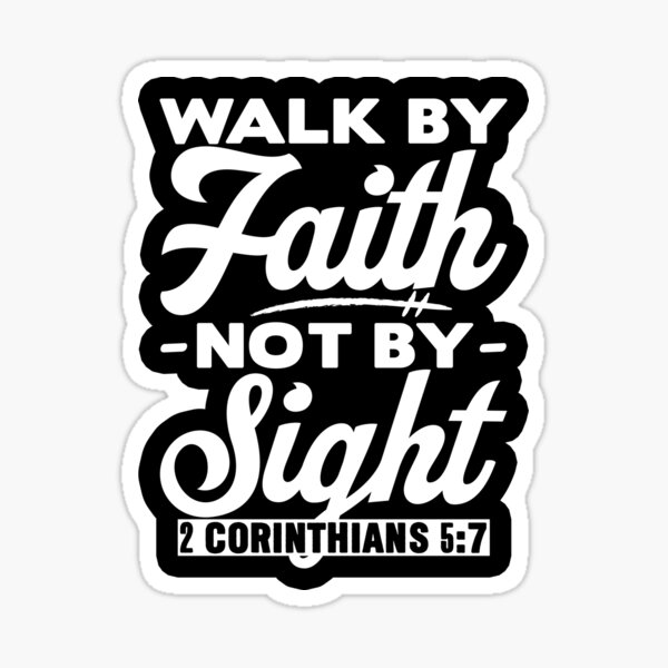 Walk By Faith Not By Sight - 2 Corinthians 5:7 Sticker for Sale by  plushism