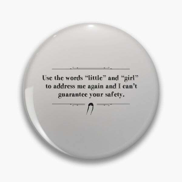 Item preview, Use the words "little" and "girl" to address me again and I can't guarantee your safety. designed and sold by Pinu92.