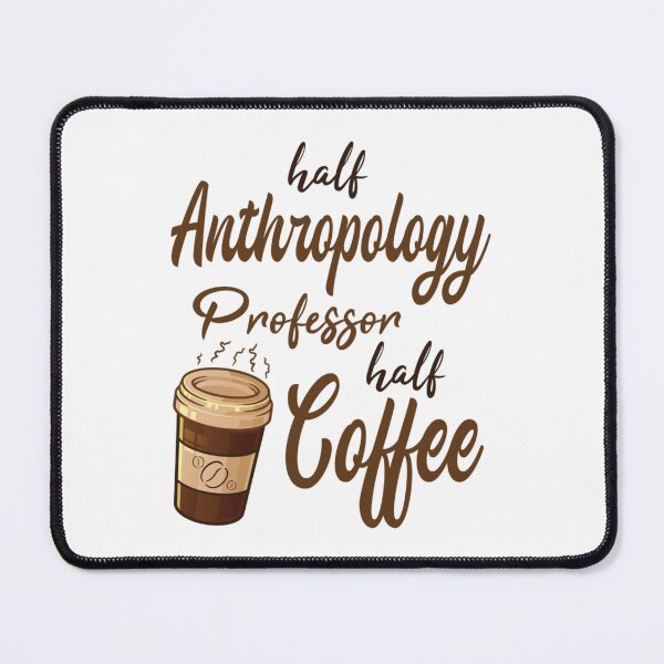 Item preview, Half Anthropology Professor Half Coffee designed and sold by YellowBristlesz.