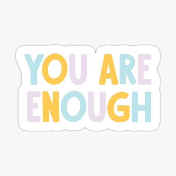 You Are Enough Sticker