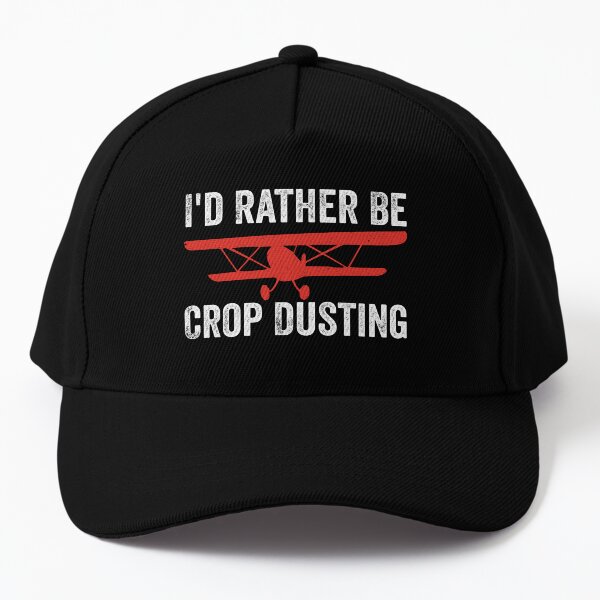 I'd Rather Be Crop Dusting Funny Crop Duster for Farmers Baseball Cap