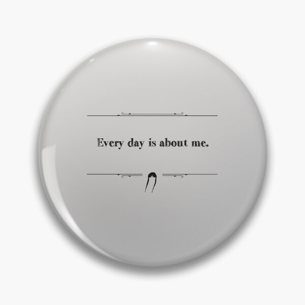 Item preview, Every day is about me. designed and sold by Pinu92.