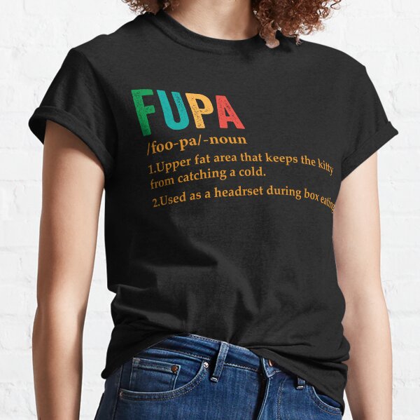 Fupa Upper fat area that keeps the kitty from catching Shirt Tank Top