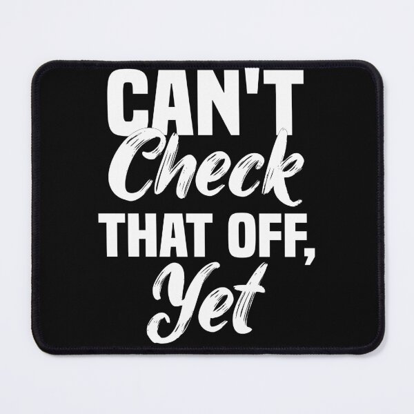 Item preview, Can't Check That Off Yet - Motivational designed and sold by Blonc-ou.