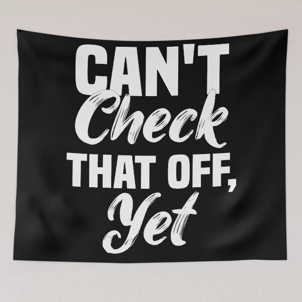 Item preview, Can't Check That Off Yet - Motivational designed and sold by Blonc-ou.