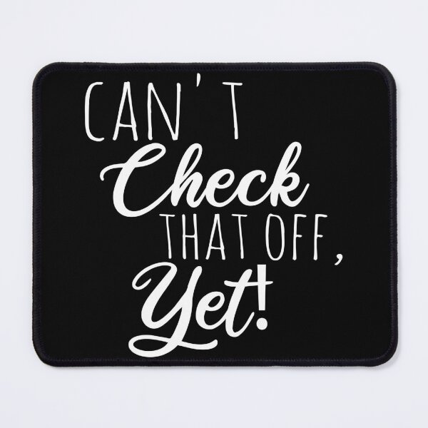 Item preview, Can't Check That Off Yet - Motivational designed and sold by Blonc-ou.