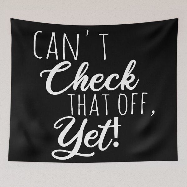 Item preview, Can't Check That Off Yet - Motivational designed and sold by Blonc-ou.