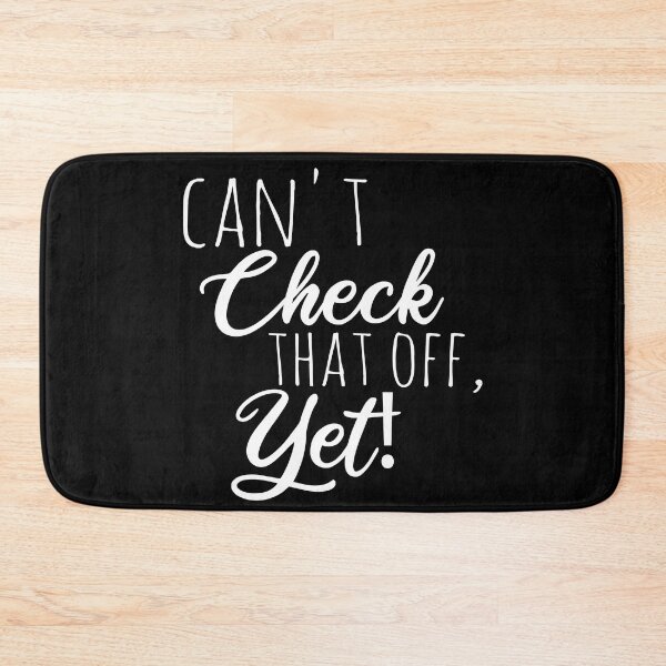 Item preview, Can't Check That Off Yet - Motivational designed and sold by Blonc-ou.